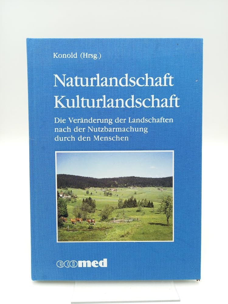 Naturlandschaft - Kulturlandschaft: Die Veränderungen der Landschaften nach der Nutzbarmachung durch den Menschen Social Sciences