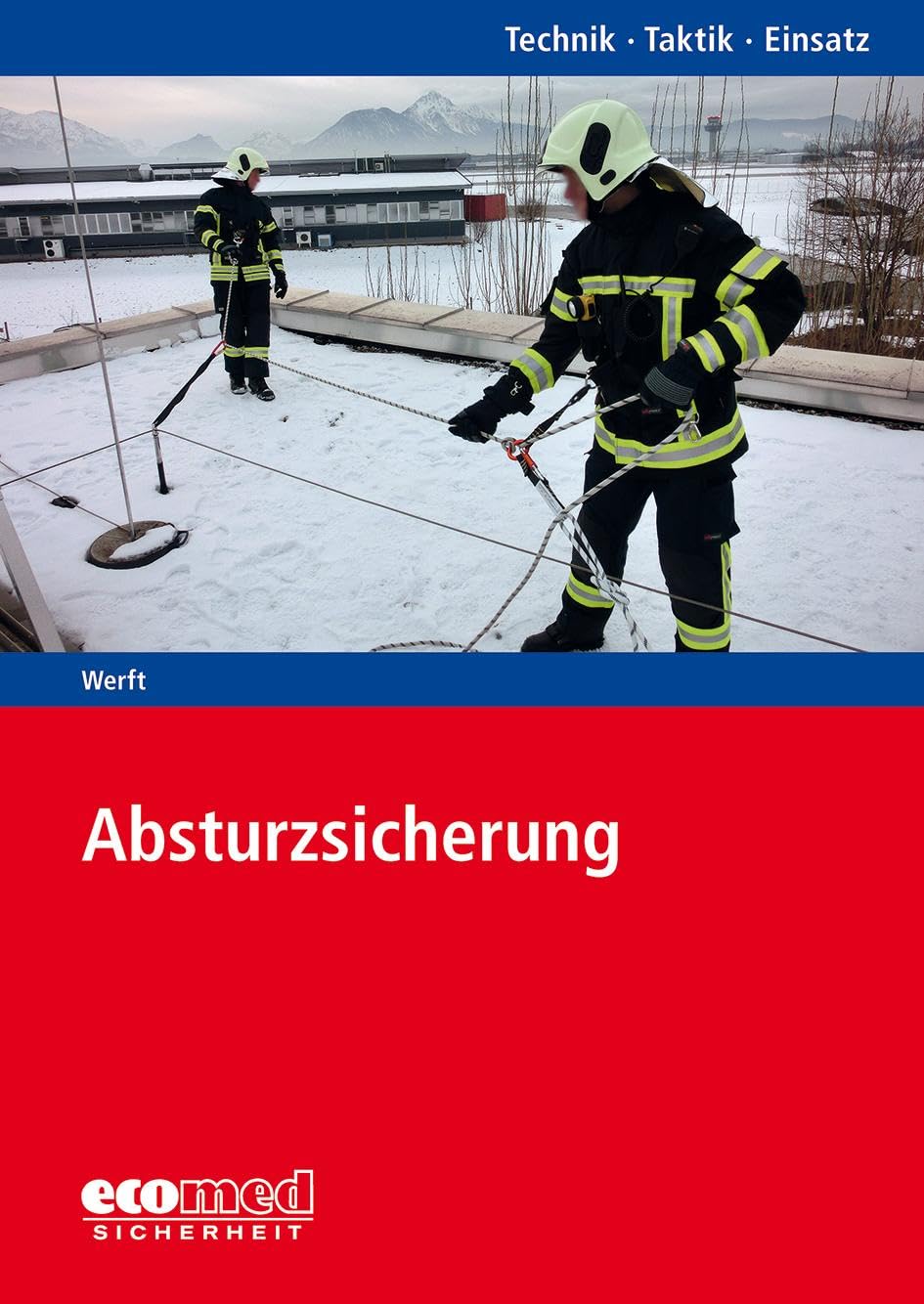 Absturzsicherung: Reihe: Technik - Taktik - Einsatz: Ausrüstung, Sicherheitstechniken und Einsatzvarianten mit Gerätesatz Absturzsicherung Social Sciences