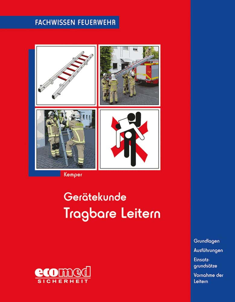 Gerätekunde Tragbare Leitern: Grundlagen - Ausführungen - Einsatzgrundsätze - Vornahme der Leitern (Fachwissen Feuerwehr) Social Sciences