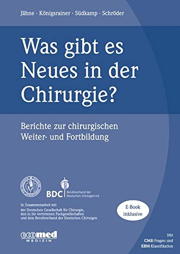 Was gibt es Neues in der Chirurgie? Jahresband 2017: Berichte zur chirurgischen Weiter- und Fortbildung Medicine