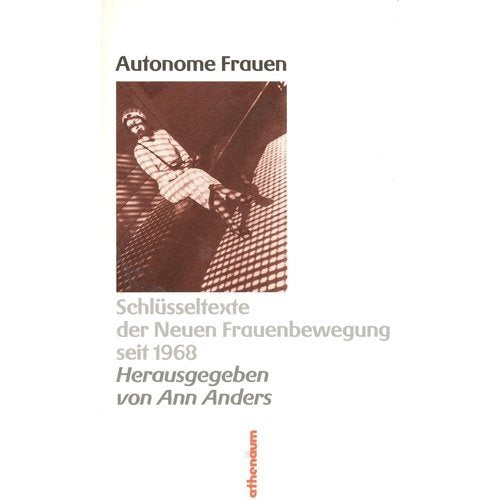 Autonome Frauen. Schlüsseltexte der Neuen Frauenbewegung seit 1968 Politics & History