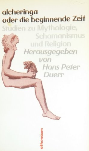 alcheringa oder die beginnende Zeit. Studien zu Mythologie, Schamanismus und Religion. Religion & Esotericism