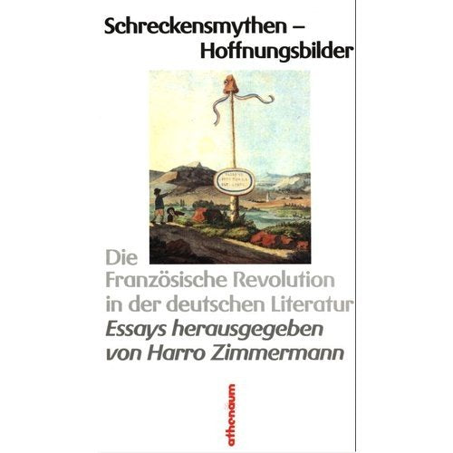 Schreckensmythen, Hoffnungsbilder. Die Französische Revolution in der deutschen Literatur. Essays. Professional & Reference Books
