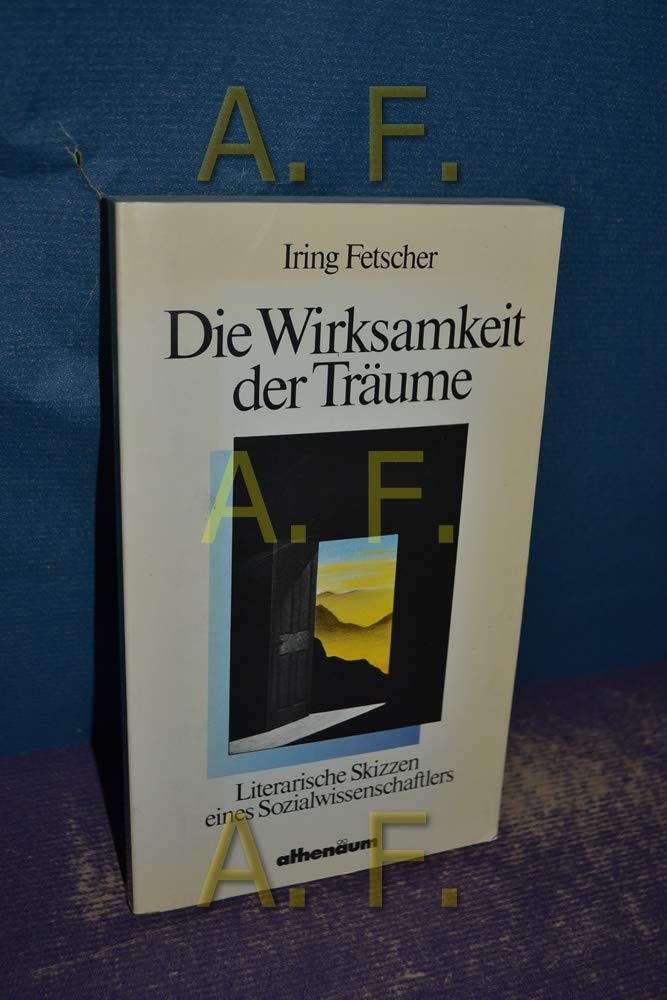 Die Wirksamkeit der Träume. Literarische Skizzen eines Sozialwissenschaftlers Social Sciences