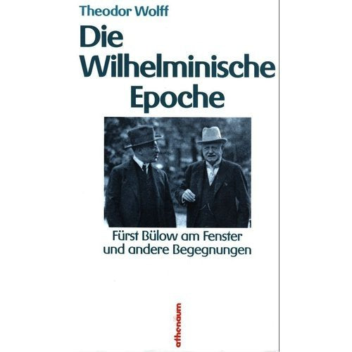 Die Wilhelminische Epoche. Fürst Bülow am Fenster und andere Begegnungen Politics & History