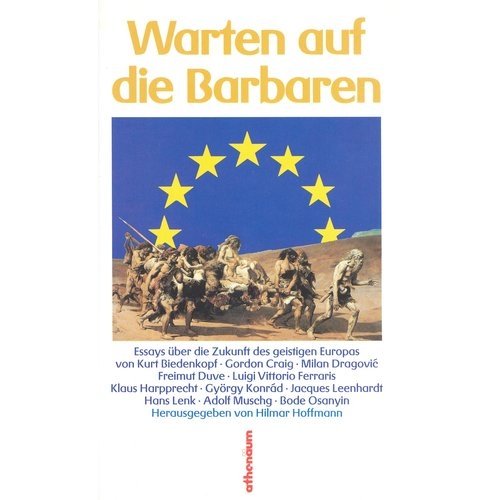 Warten auf die Barbaren. Essays über die Zukunft des geistigen Europas Philosophy