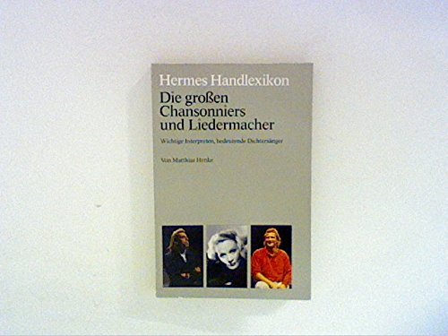 Hermes Handlexikon. Die großen Chansonniers und Liedermacher. Wichtige Interpreten, bedeutende Dichtersänger. Memories
