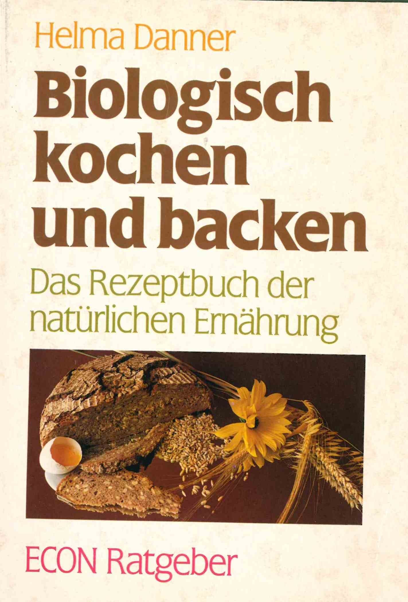 Biologisch kochen und backen: Das Rezeptbuch der natürlichen Ernährung. Health, Nutrition & Fitness