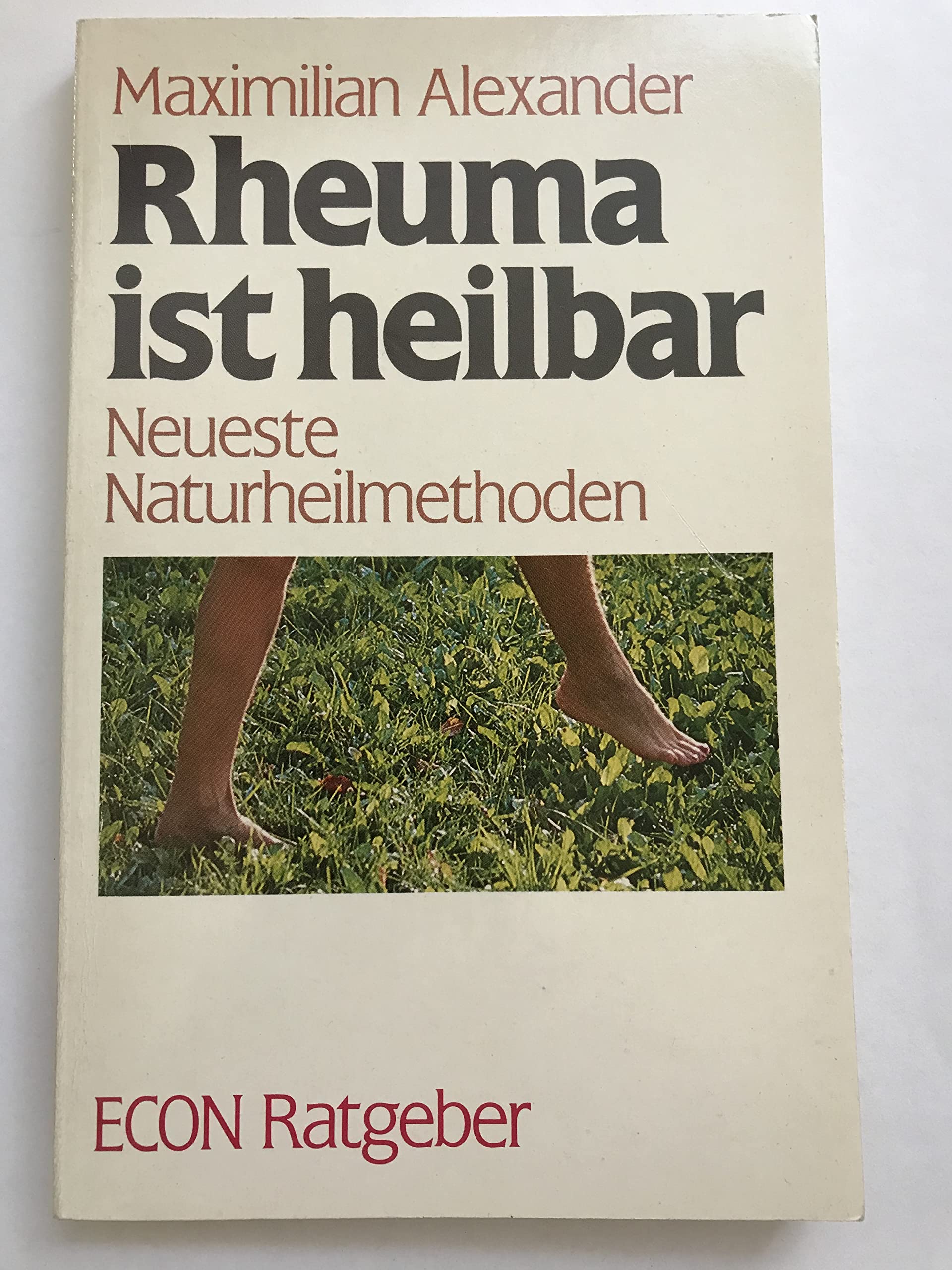 Rheuma ist heilbar. Neueste Naturheilmethoden. (ECON Ratgeber). Medicine