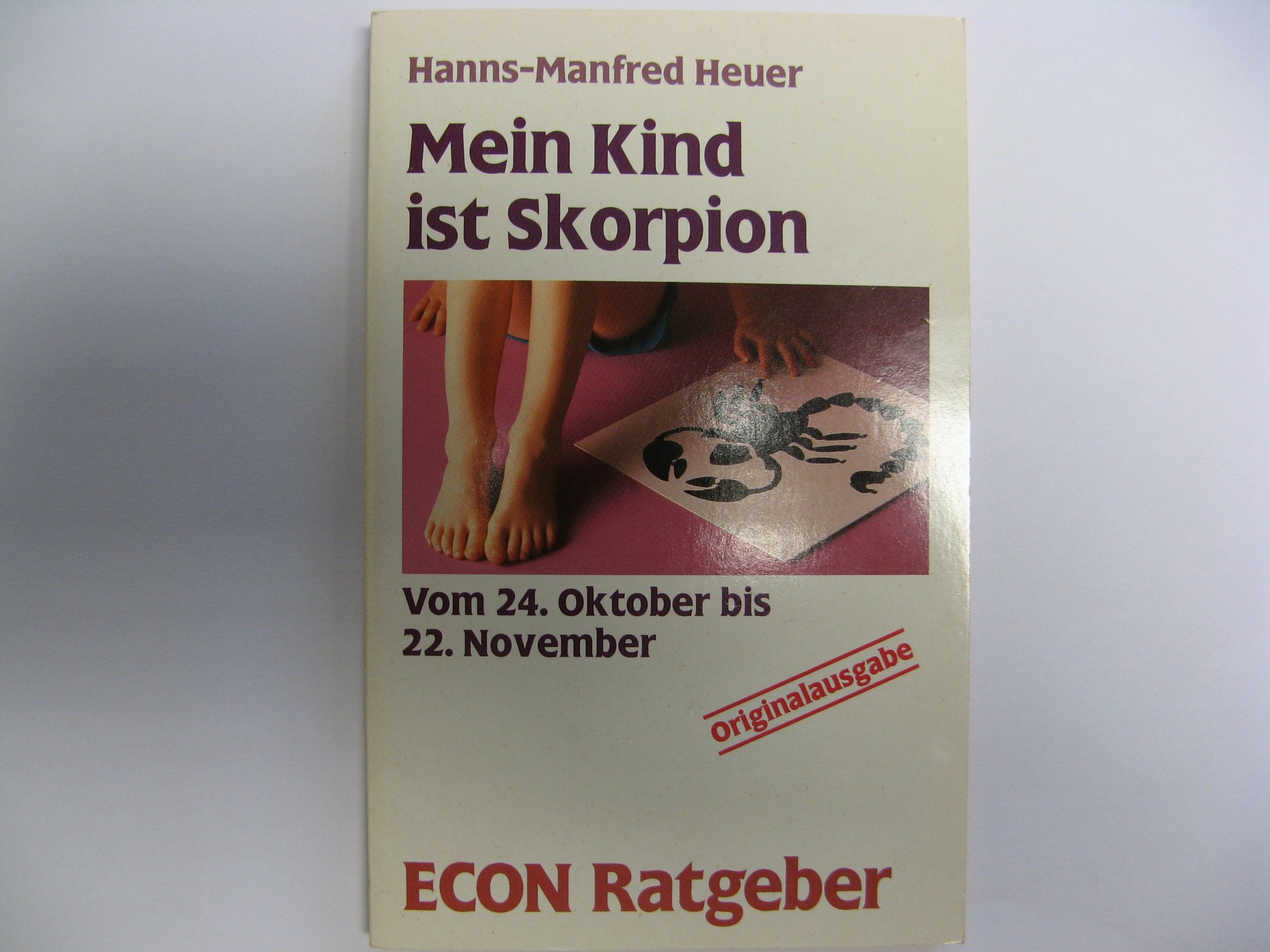 Mein Kind ist Skorpion. Vom 24. Oktober bis 22. November. ( ECON Ratgeber). Books
