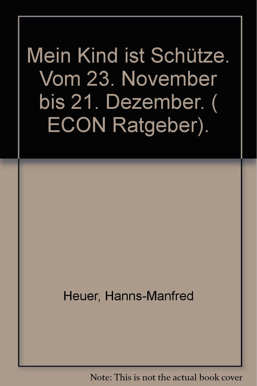Mein Kind ist Schütze. Vom 23. November bis 21. Dezember. ( ECON Ratgeber). Books