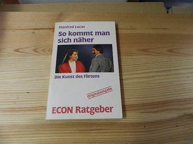So kommt man sich näher. Die Kunst des Flirtens. ( ECON Ratgeber). Books