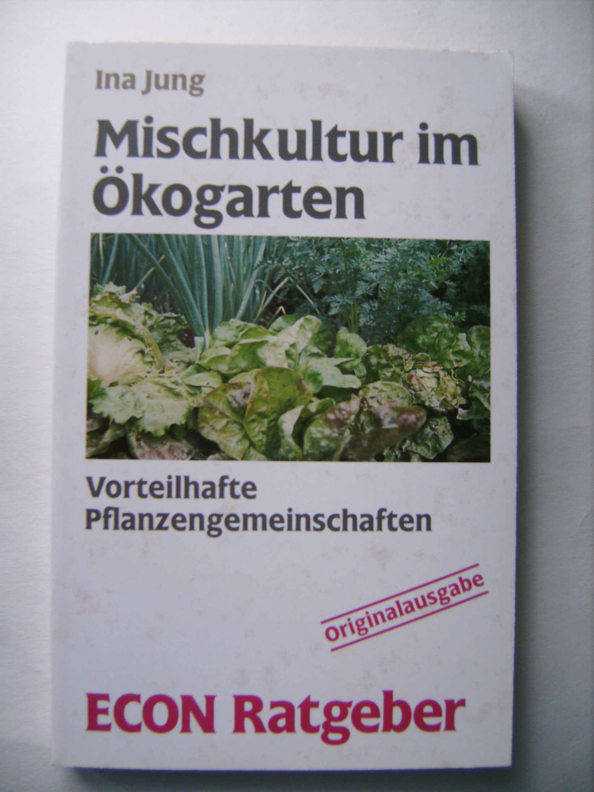 Mischkultur im Ökogarten. Vorteilhafte Pflanzengemeinschaften. ( ECON Ratgeber). Books