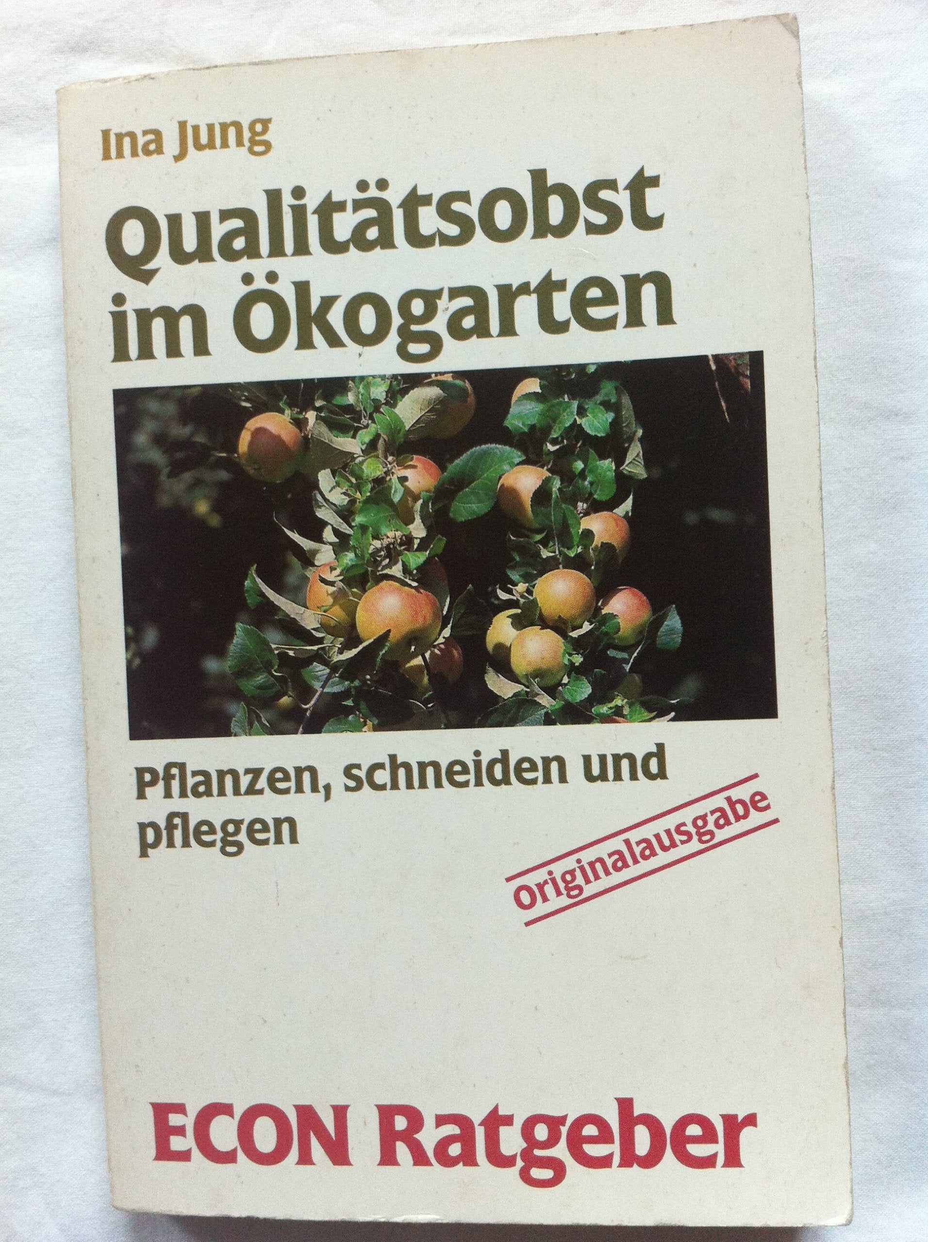Qualitätsobst im Ökogarten. Pflanzen, schneiden und pflegen. ( ECON Ratgeber). Leisure, Home & Garden