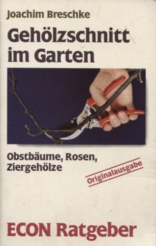 Gehölzschnitt im Garten. Obstbäume, Rosen, Ziergehölze. ( ECON Ratgeber Natur). Garden & Plants