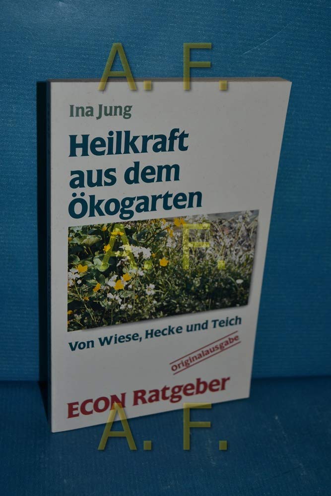 Heilkraft aus dem Ökogarten. Von Wiese, Hecke und Teich. ( ECON Ratgeber Natur). Books