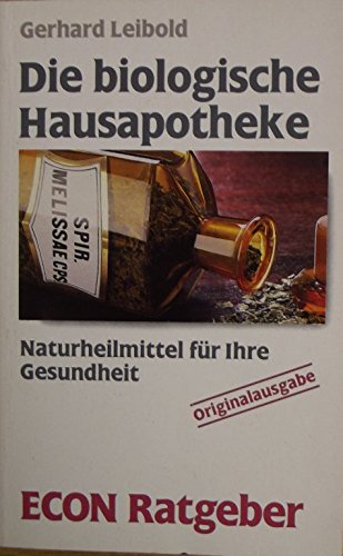 Die biologische Hausapotheke. Naturheilmittel für ihre Gesundheit. ( ECON Ratgeber). Books