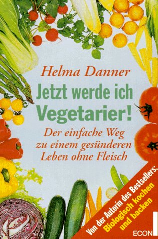 Jetzt werde ich Vegetarier! Der einfache Weg zu einem gesünderen Leben ohne Fleisch book