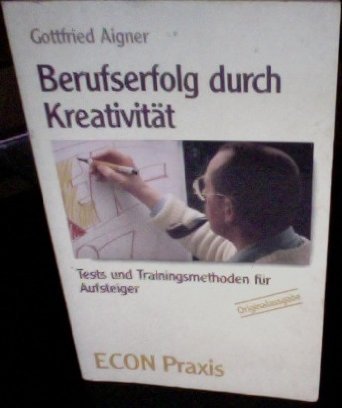Berufserfolg durch Kreativität - Tests und Trainingsmethoden für Aufsteiger Psychology