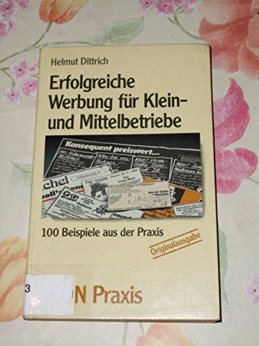 Erfolgreiche Werbung für Klein- und Mittelbetriebe. 100 Beispiele aus der Praxis. ( ECON Praxis). Business, Finance & Career