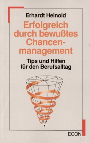 Erfolgreich durch bewußtes Chancenmanagement. Tips und Hilfen für den Berufsalltag. ( ECON Business). Business, Finance & Career