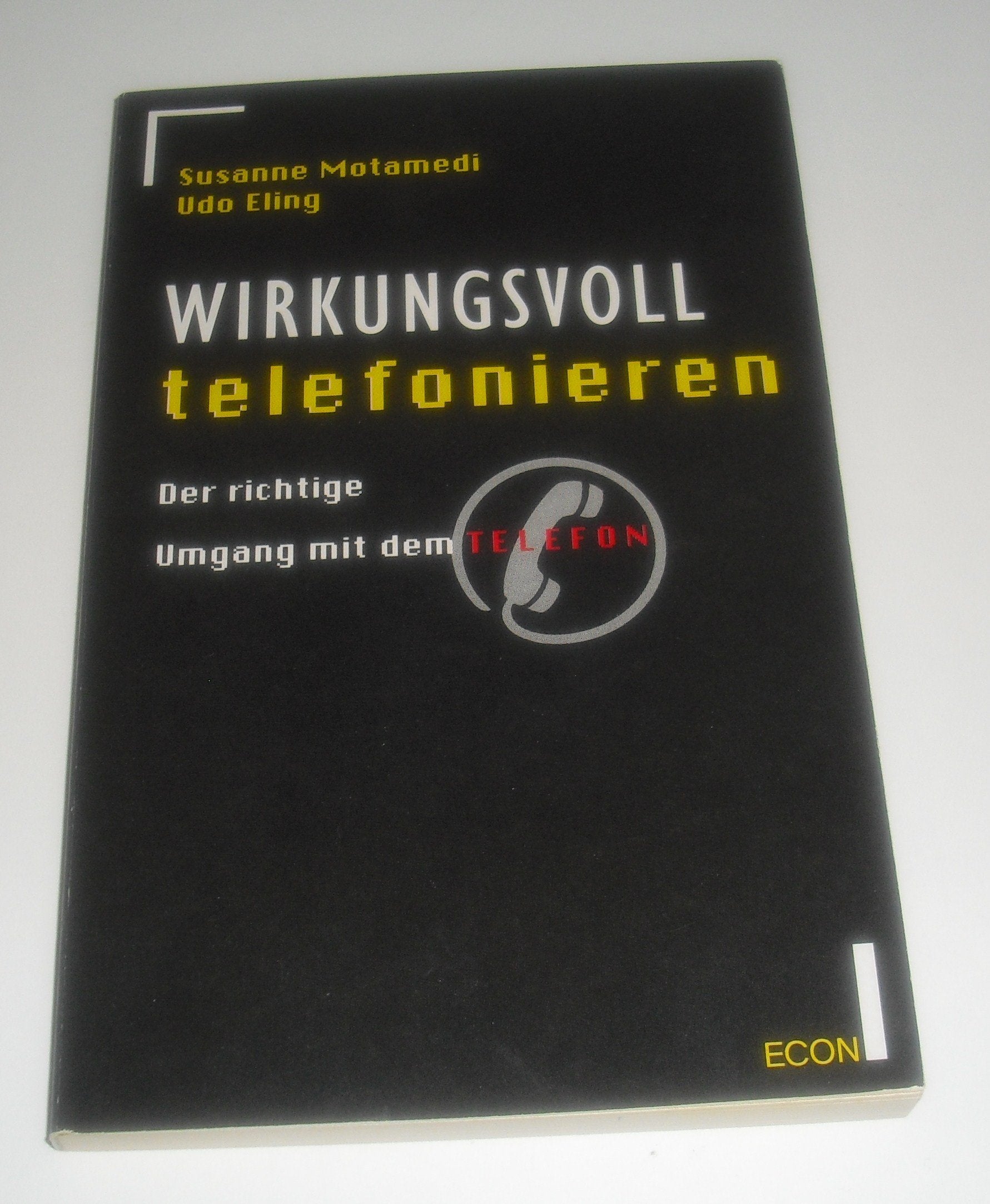Wirkungsvoll telefonieren. Der richtige Umgang mit dem Telefon. ( ECON Praxis). Business, Finance & Career