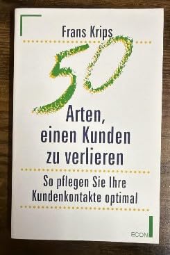 Fünfzig Arten, einen Kunden zu verlieren. So pflegen Sie Ihre Kundenkontakte optimal. Business, Finance & Career