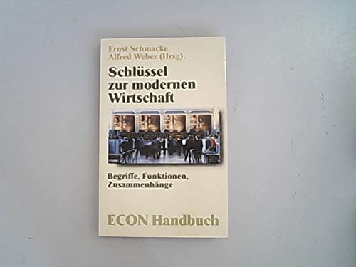 Schlüssel zur modernen Wirtschaft. Begriffe, Funktionen, Zusammenhänge. ( ECON Handbuch). Books