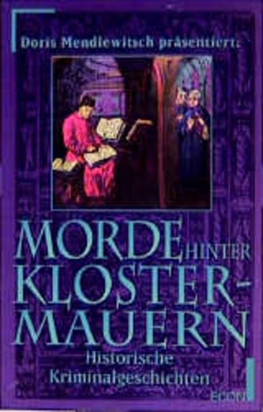 Doris Mendlewitsch präsentiert: Morde hinter Klostermauern: Historische Kriminalgeschichten (ETB - Econ & List Taschenbuch) Crime & Thrillers