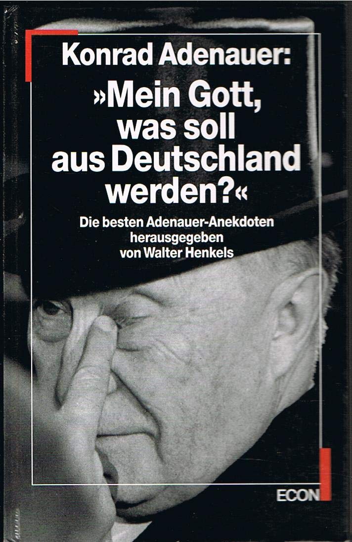 Konrad Adenauer: Mein Gott, was soll aus Deutschland werden? Die besten Adenauer- Anekdoten Personalities