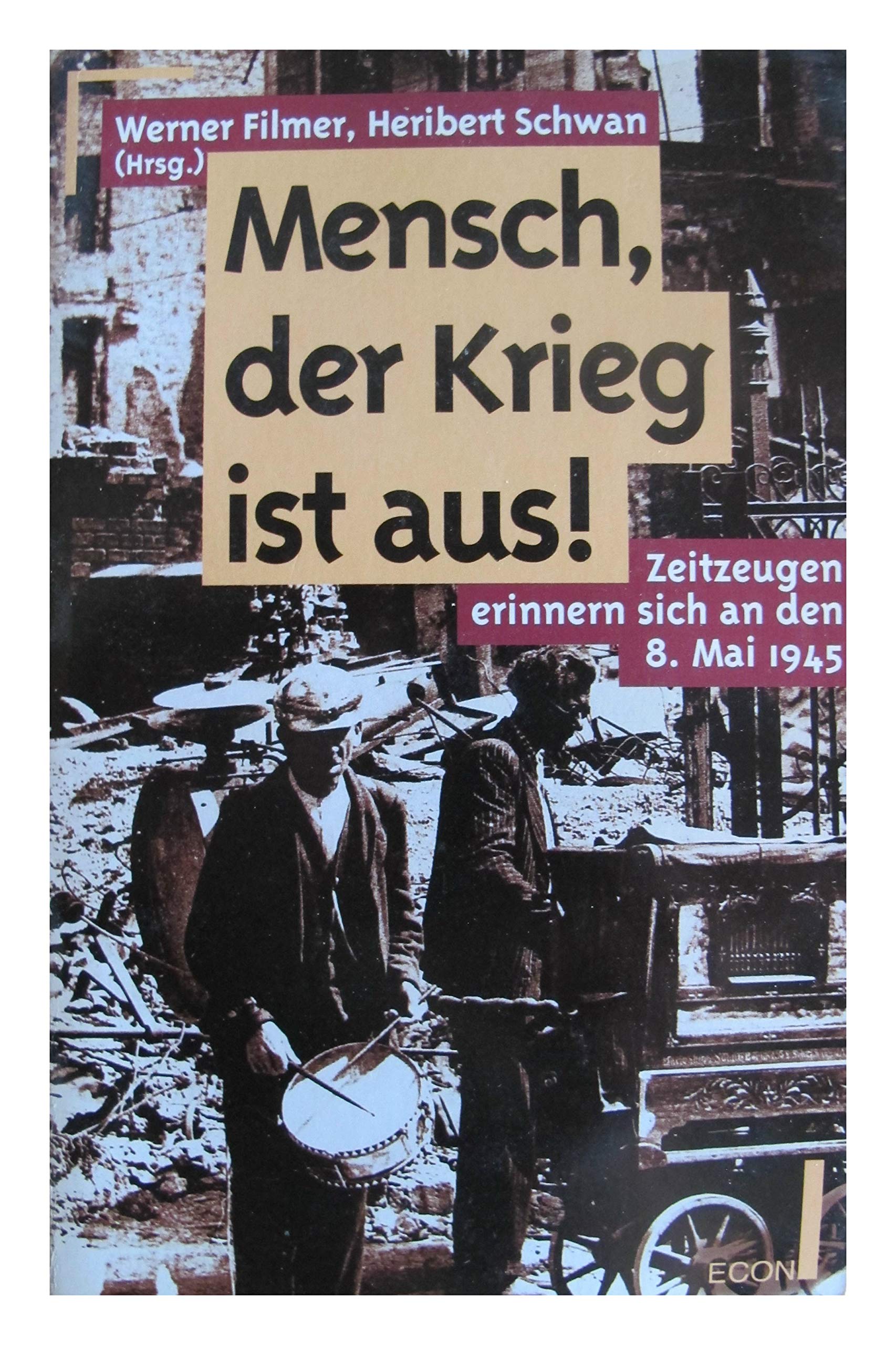 Mensch, der Krieg ist aus. Zeitzeugen erinnern sich an den 8. Mai 1945. Memories