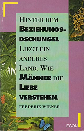 Hinter dem Beziehungsdschungel liegt ein anderes Land. Wie Männer die Liebe verstehen. Partnership & Love