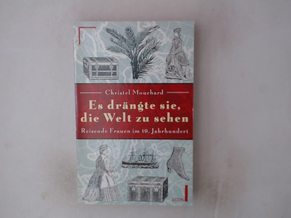 Es drängte sie, die Welt zu sehen. Reisende Frauen im 19. Jahrhundert. Social Sciences