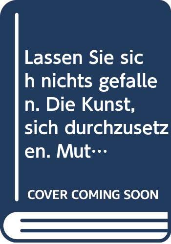 Lassen Sie sich nichts gefallen. Die Kunst, sich durchzusetzen. Mut zum Ich. Professional & Reference Books