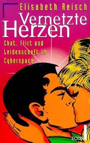 Vernetzte Herzen. Chat, Flirt und Leidenschaft im Cyberspace Computer Science