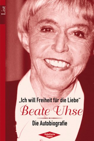 Ich will Freiheit für die Liebe - Beate Uhse. Die Autobiographie Inspiring women
