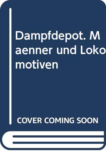 Dampf-Depot: Männer und Lokomotiven: Bilddokumente aus Deutschland, Österreich, Südafrika, Türkei 1973 bis heute Hobbies & Crafts