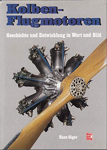 Kolben-Flugmotoren: Geschichte und Entwicklung in Wort und Bild Business & Technology