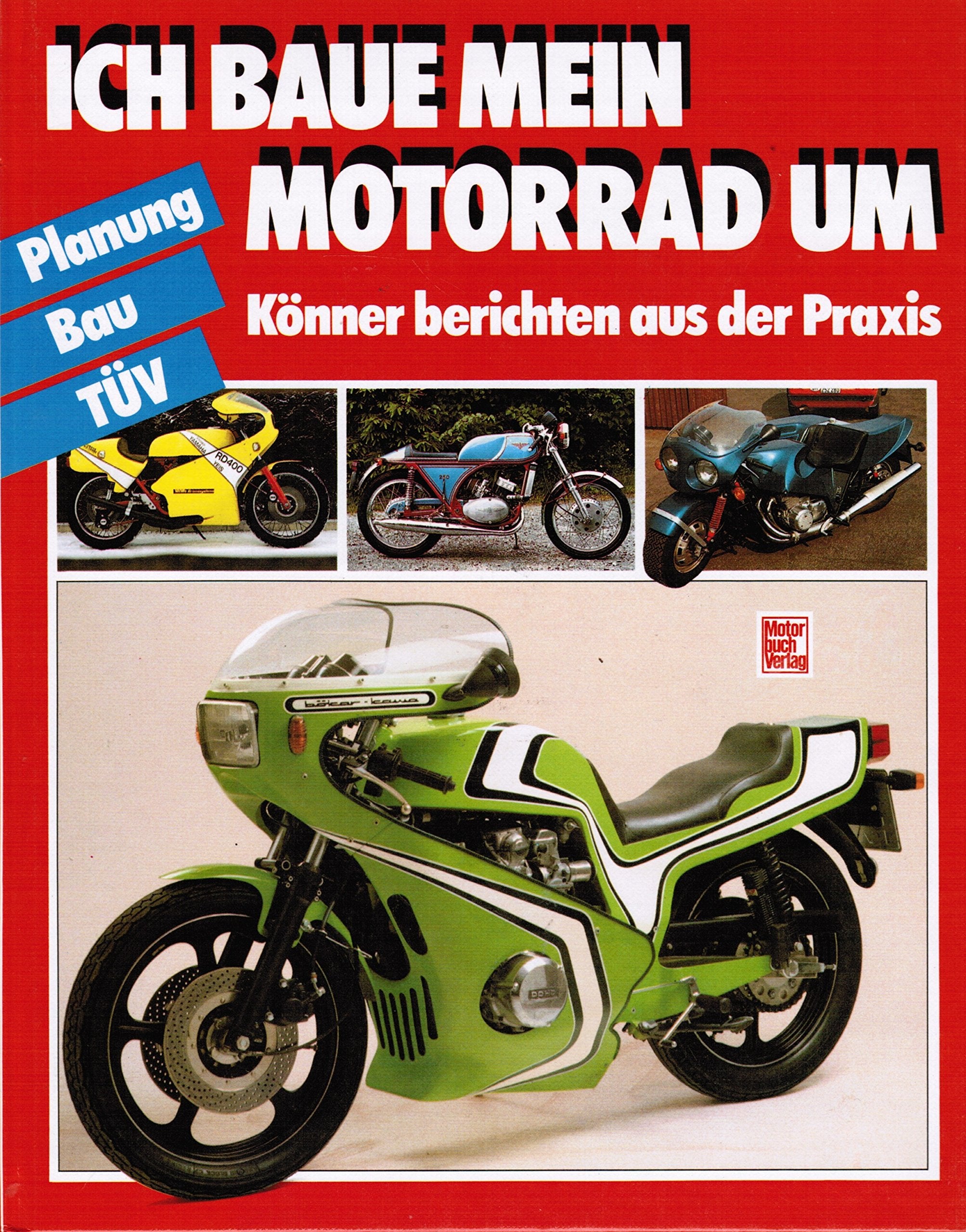 Ich baue mein Motorrad um: Könner berichten aus der Praxis. Plaung - Bau - TÜV Leisure & Fun
