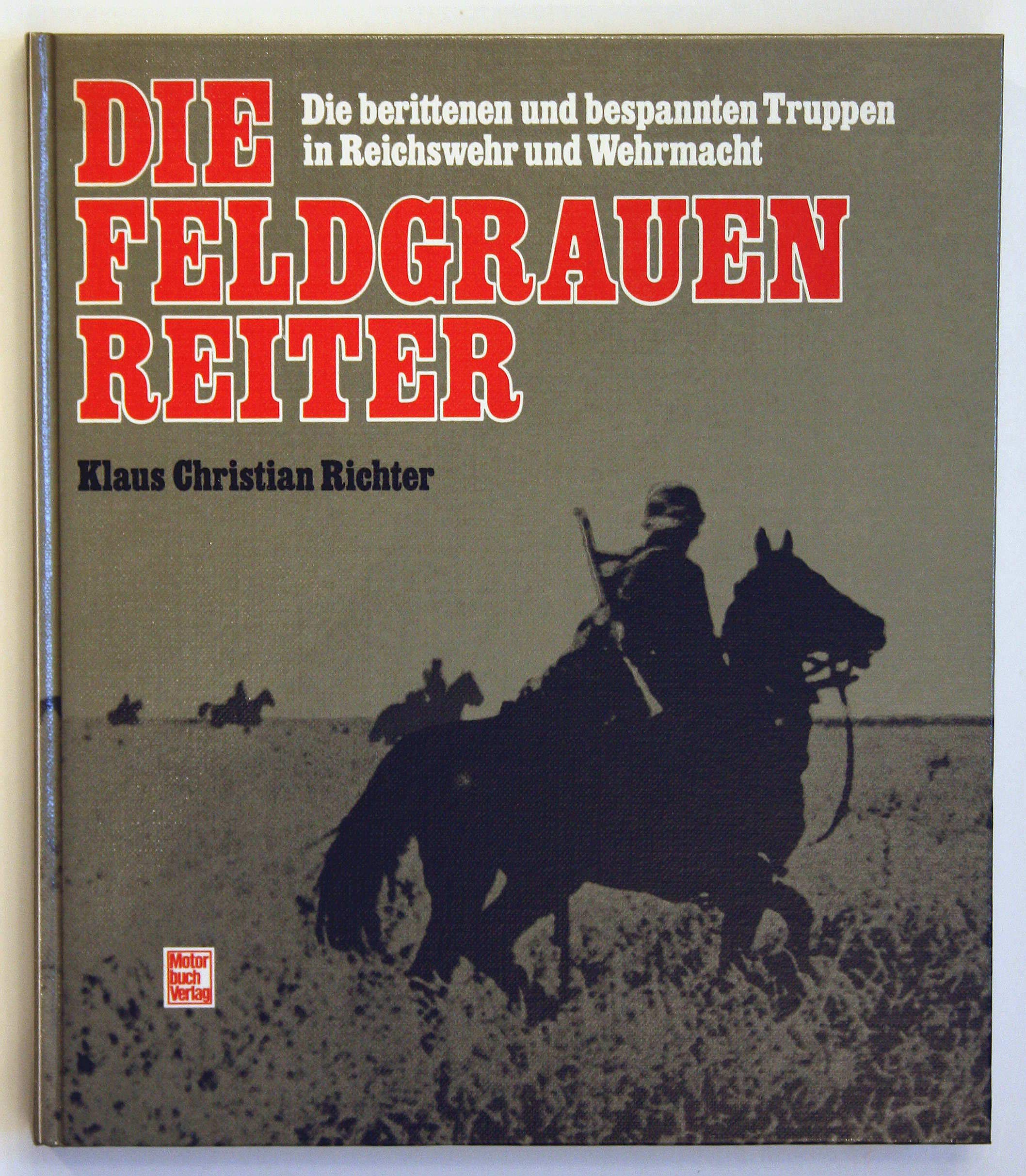 Die feldgrauen Reiter: Die berittenen und bespannten Truppen in Reichswehr und Wehrmacht Politics & History