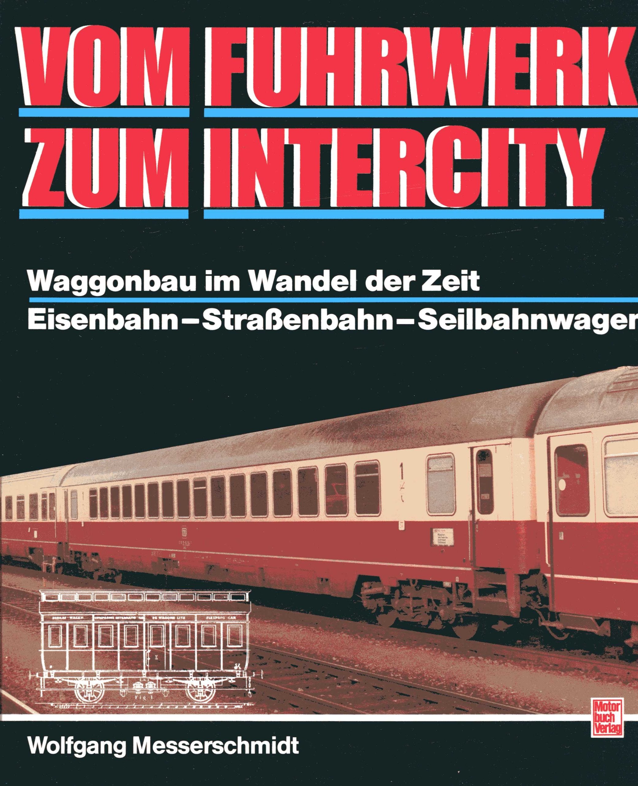 Vom Fuhrwerk zum Intercity: Waggonbau im Wandel der Zeit. Eisenbahn - Strassenbahn - Seilbahnwagen Business, Finance & Career