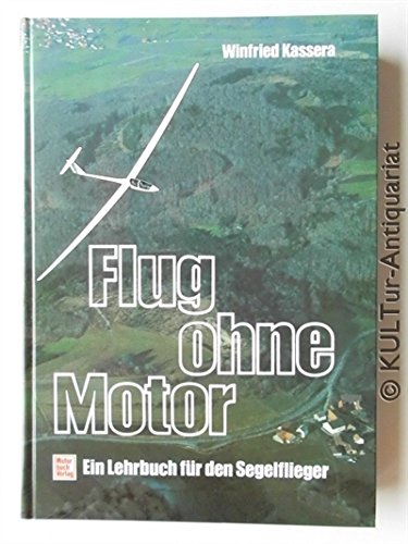 Flug ohne Motor: Ein Lehrbuch für den Segelflieger Leisure & Fun