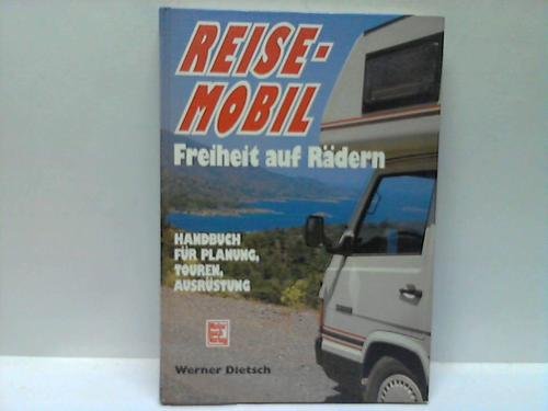 Reisemobil - Freiheit auf Rädern: Handbuch für Planung, Touren, Ausrüstung Books