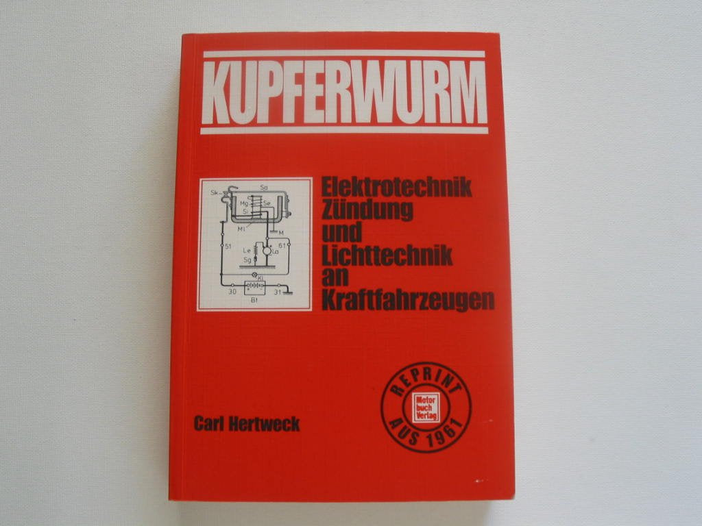 Der Kupferwurm - Elektrotechnik Zündung und Lichttechnik an Kraftfahrzeugen Business & Technology