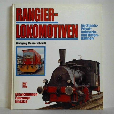 Rangierlokomotiven: Für Staats-, Privat-, Industrie- und Hafen-Bahn. Entwicklung, Fahrzeuge, Einsätze Business, Finance & Career