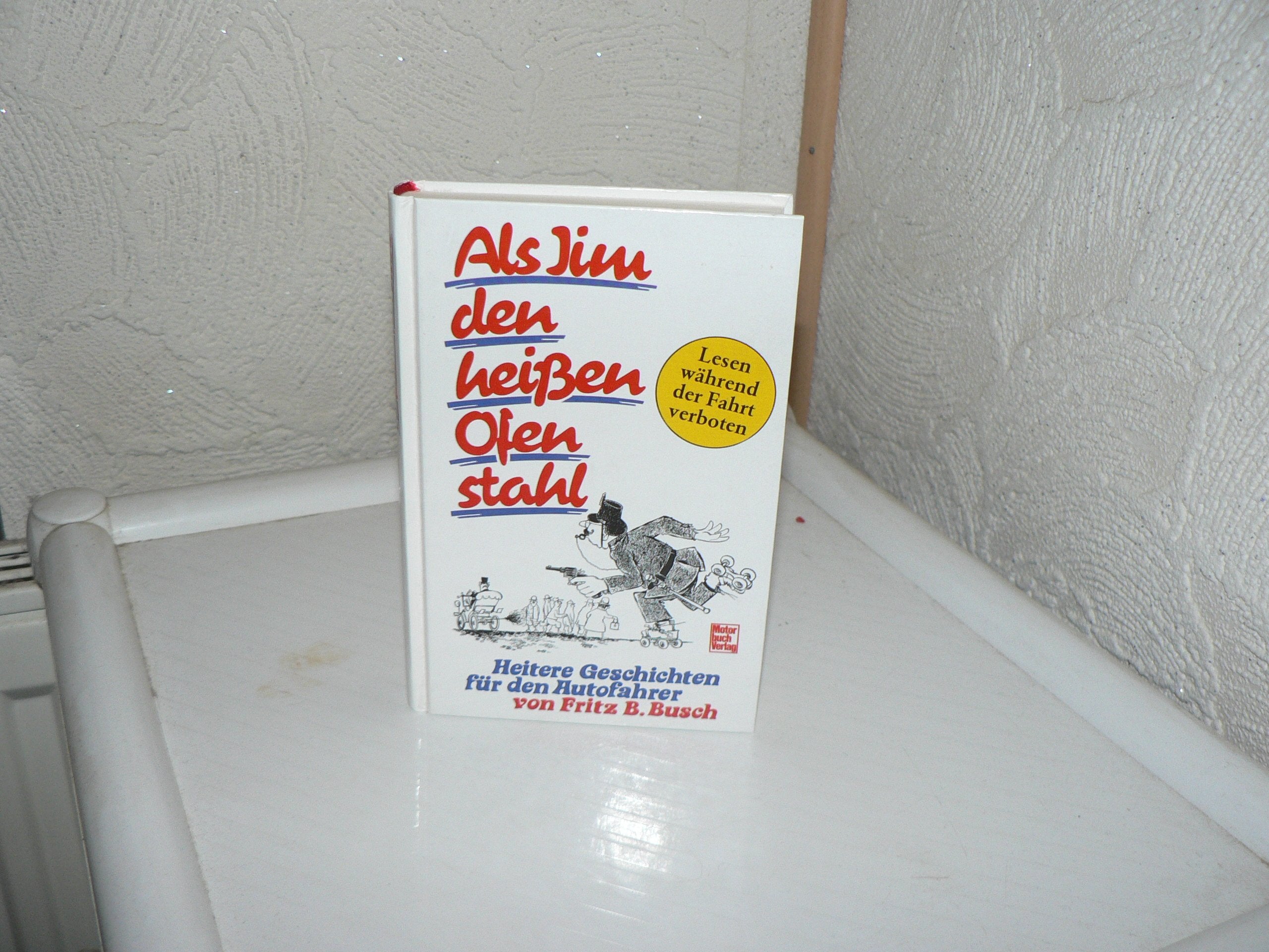 Als Jim den heißen Ofen stahl: Heitere Geschichten für Autofahrer Books