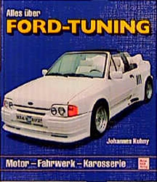 Alles über Ford-Tuning: Motor - Fahrwerk - Karosserie Business & Technology