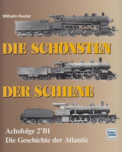 Die Schönsten der Schiene. Achsfolge 2`B1. Die Geschichte der Atlantic. Books