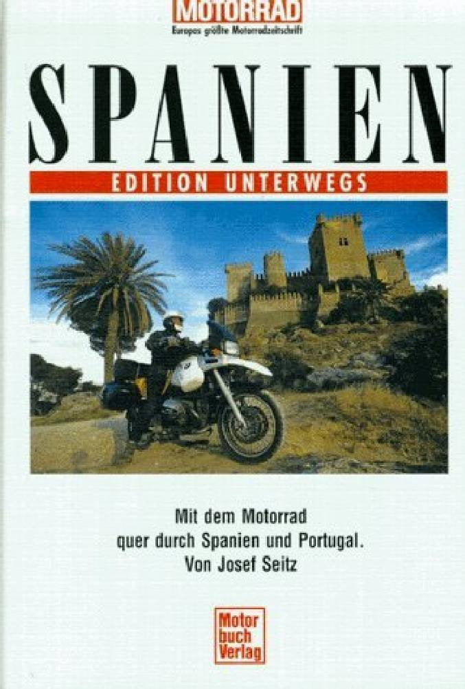Spanien. Edition Unterwegs.: Mit dem Motorrad durch Spanien und Portugal Travel