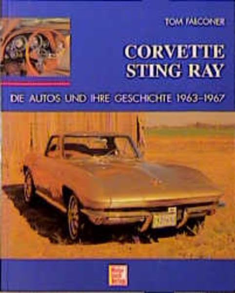 Corvette Sting Ray: Die Autos und ihre Geschichte 1963-1967 Business & Technology